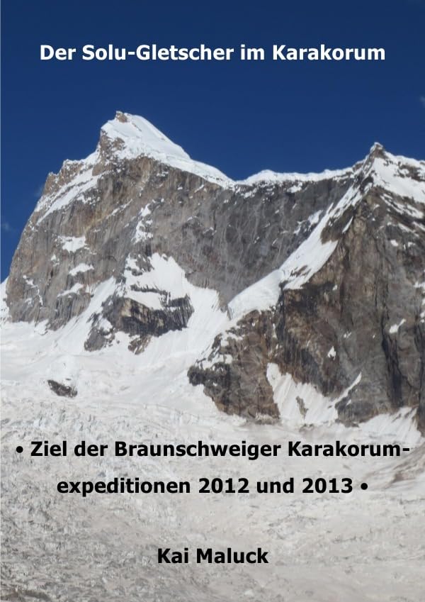 Der Solu-Gletscher im Karakorum: Ziel der Braunschweiger Karakorumexpeditionen 2012 und 2013 Leisure, Home & Garden