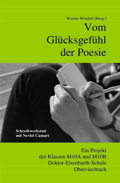Vom Glücksgefühl der Poesie. Schreibwerkstatt mit Nevfel Cumart: Ein Projekt der Klassen M10A und M10B Doktor-Eisenbarth-Schule Oberviechtach Personalities