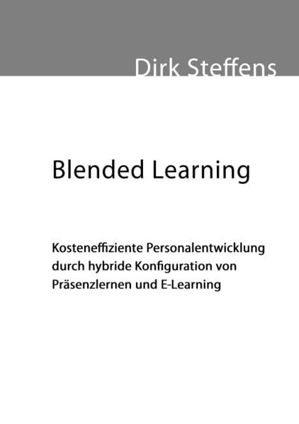 Blended Learning: Kosteneffiziente Personalentwicklung durch hybride Konfiguration von Präsenzlernen und E-Learning Social Sciences