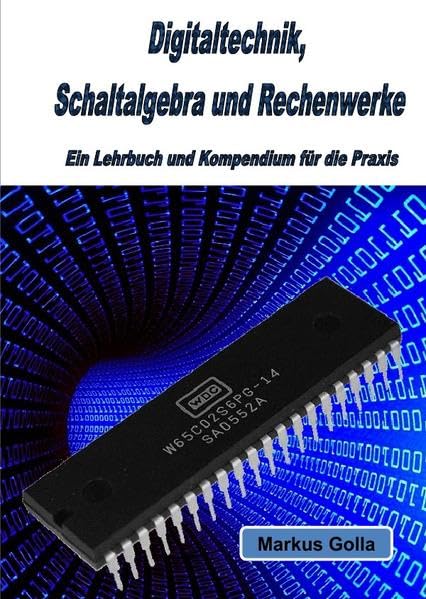 Digitaltechnik, Schaltalgebra und Rechenwerke: Ein Lehrbuch und Kompendium für die Praxis General education