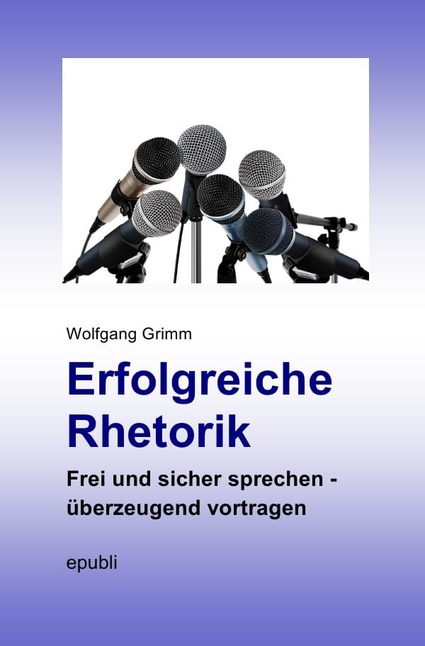 Erfolgreiche Rhetorik: Frei und sicher sprechen - überzeugend vortragen Business, Finance & Career