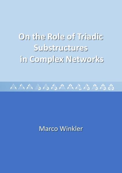 On the Role of Triadic Substructures in Complex Networks: Dissertationsschrift Computer Science