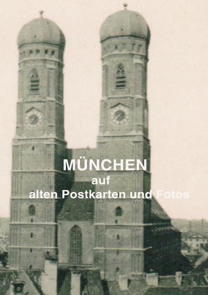 München auf alten Postkarten und Fotos Architecture