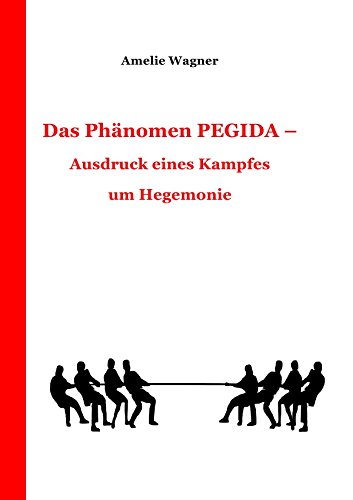 Das Phänomen PEGIDA - Ausdruck eines Kampfes um Hegemonie Philosophy