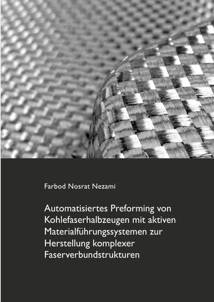 Automatisiertes Preforming von Kohlefaserhalbzeugen mit aktiven Materialführungssystemen zur Herstellung komplexer Faserverbundstrukturen Business & Technology