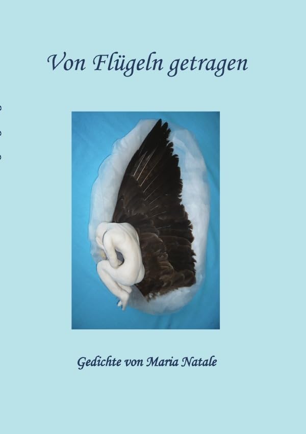 Von Flügeln getragen: Gedichte von Maria Natale Poetry