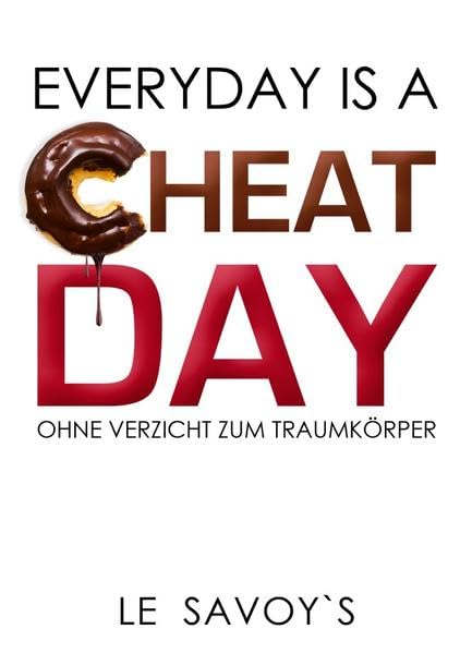 EVERYDAY IS A CHEATDAY: ohne Verzicht zum Traumkörper! Health, Nutrition & Fitness