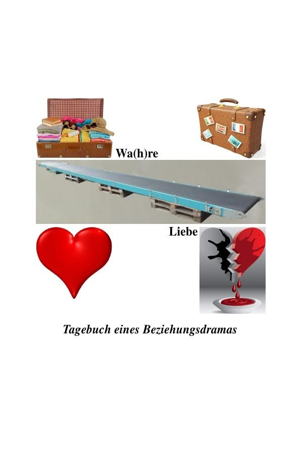 Wa(h)re Liebe: Tagebuch eines Beziehungsdramas Drama