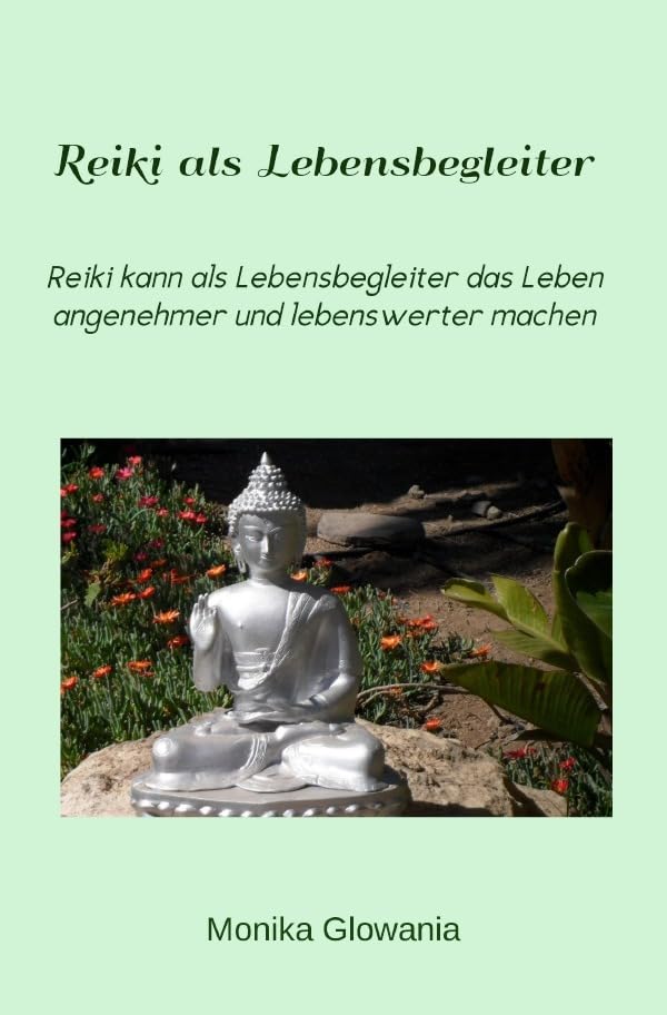 Reiki als Lebensbegleiter: Reiki kann als Lebensbegleiter das Leben angenehmer und lebenswerter machen Religion & Esotericism