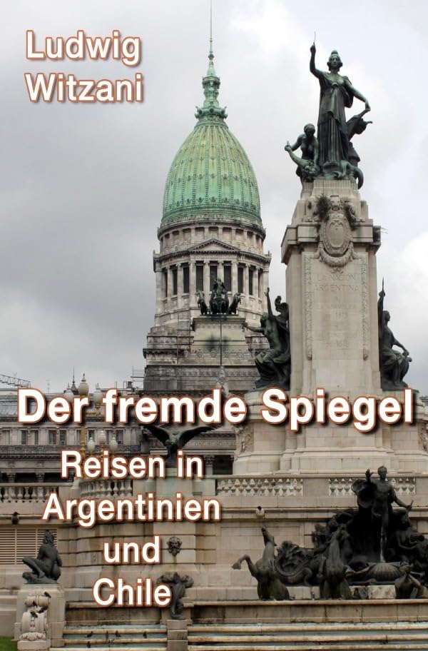 DER FREMDE SPIEGEL - Reisen in Argentinien und Chile book