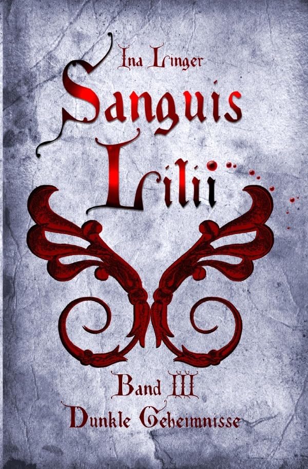 Sanguis Lilii - Band III: Dunkle Geheimnisse Drama