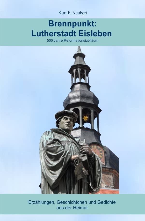 Brennpunkt: Lutherstadt Eisleben: 500 Jahre Reformationsjubiläum Poetry