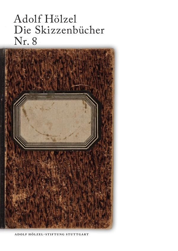 Adolf Hölzel Die Skizzenbücher Nr. 8: Bearbeitet von Felicitas Jopp, mit einem Nachwort von Christian Baudisch & Hans Dieter Huber Film, Art & Culture