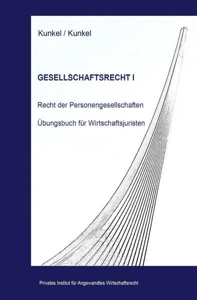 Schriftenreihe des Privaten Intituts für Angewandtes Wirtschaftsrecht / Gesellschaftsrecht I: Recht der Personengesellschaften. Übungsbuch für Wirtschaftsjuristen Law