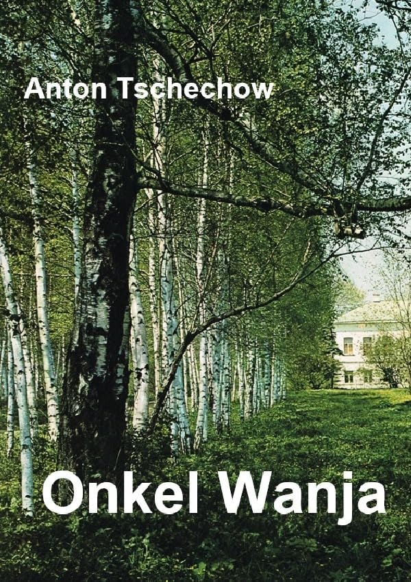 ONKEL WANJA: Szenen aus dem Landleben in vier Akten Drama