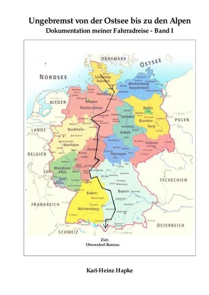 Ungebremst von der Ostsee bis zu den Alpen - Dokumentation meiner Fahrradreise - Band I book