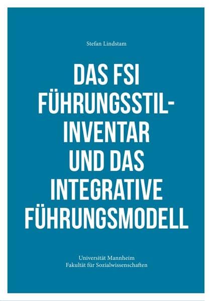 Das FSI Führungsstilinventar und das Integrative Führungsmodell: Universität Mannheim - Fakultät für Sozialwissenschaften Business, Finance & Career