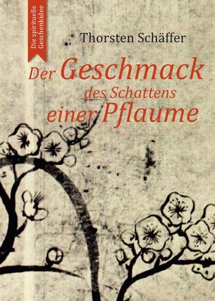 Der Geschmack des Schattens einer Pflaume: Gedichte und Gedanken eines Zen-Schülers Lifestyle