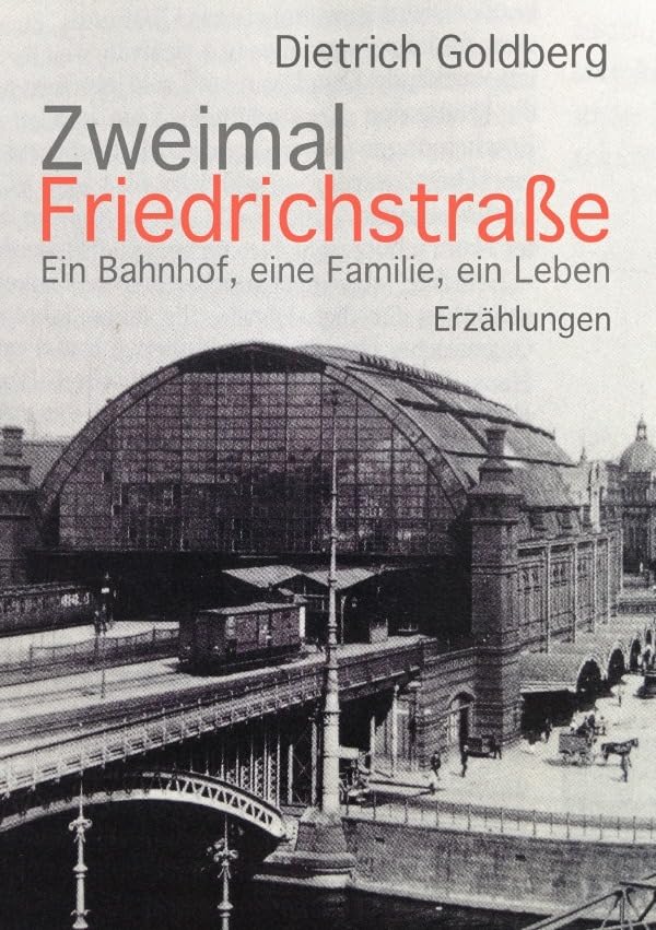 Zweimal Friedrichstraße: Ein Bahnhof, eine Familie, ein Leben Erzählungen Contemporary literature