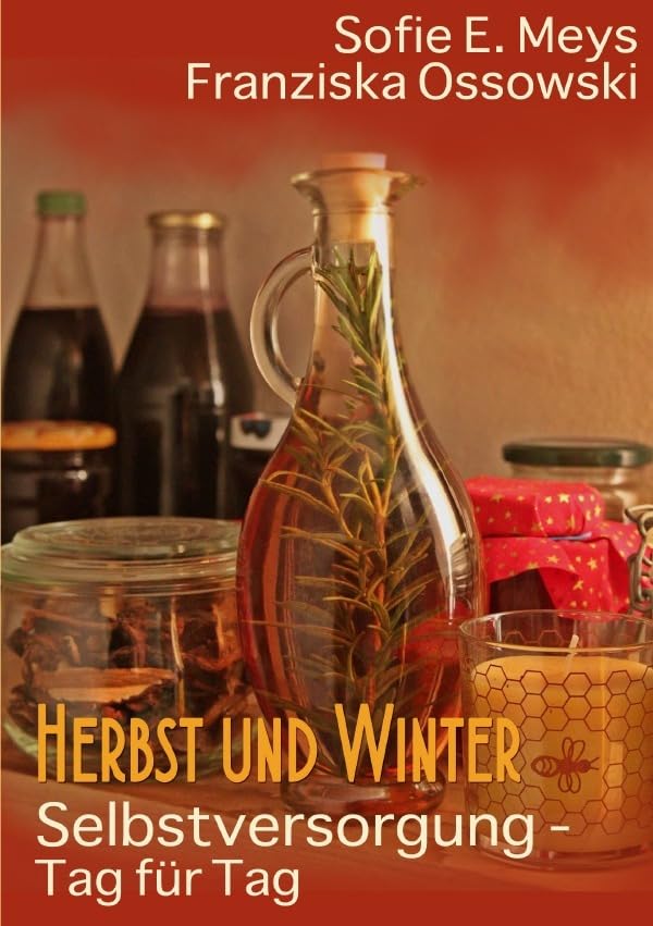 Selbstversorgung - Tag für Tag: Herbst und Winter: Aus dem Tagebuch einer Selbstversorgerin Garden & Plants