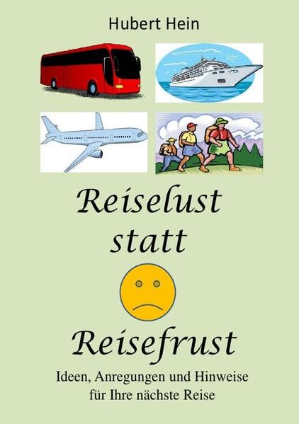 Reiselust statt Reisefrust: Ideen, Anregungen und Hinweise für Ihre nächste Reise Leisure, Home & Garden