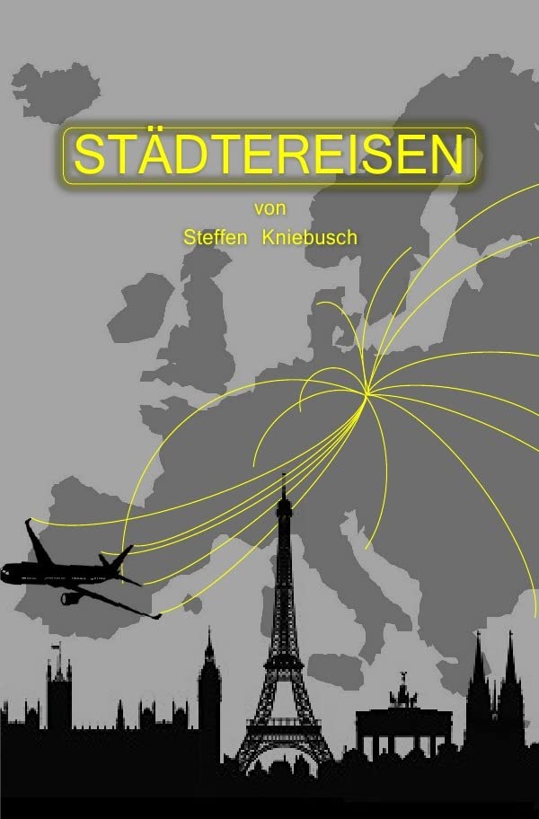 Städtereisen: Kurzgeschichten von Steffen Kniebusch Essays & Short Stories