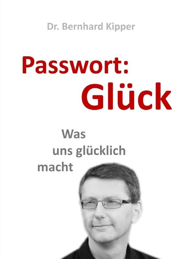 Passwort: Glück: Was uns glücklich macht Lifestyle