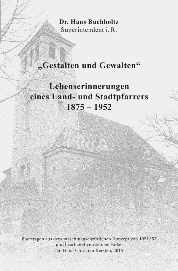 "Gestalten und Gewalten": Lebenserinnerungen eines Land- und Stadtpfarrers 1875 - 1952 Politics & History
