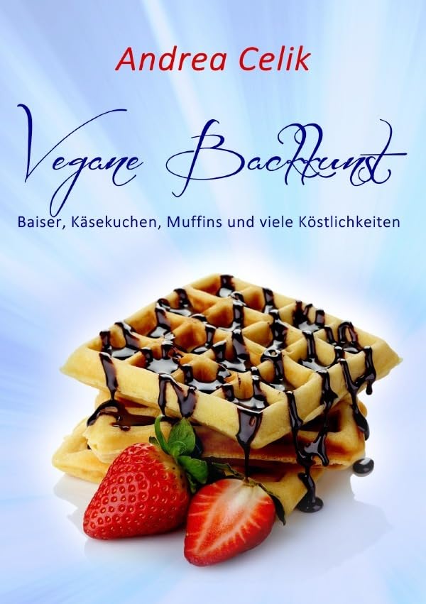 Vegan Kochen / Vegane Backkunst: Baiser, Käsekuchen. Muffins und viele Köstlichkeiten Leisure, Home & Garden