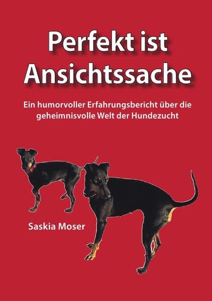 Perfekt ist Ansichtssache: Ein humorvoller Erfahrungsbericht über die geheimnisvolle Welt der Hundezucht Pets