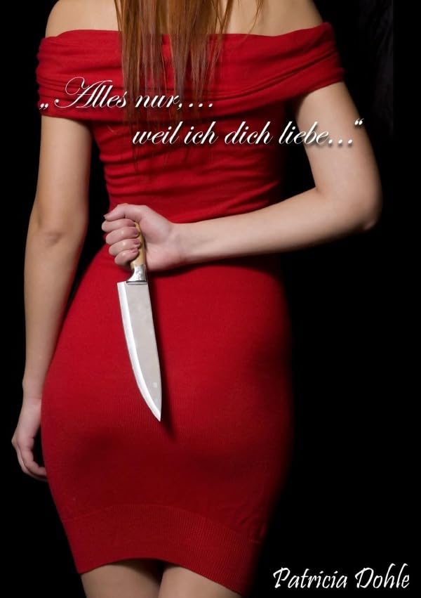 "Alles nur,...weil ich dich liebe...": "Thriller" Drama