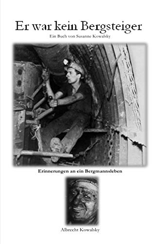 Er war kein Bergsteiger: Erinnerungen an ein Bergmannsleben Contemporary literature