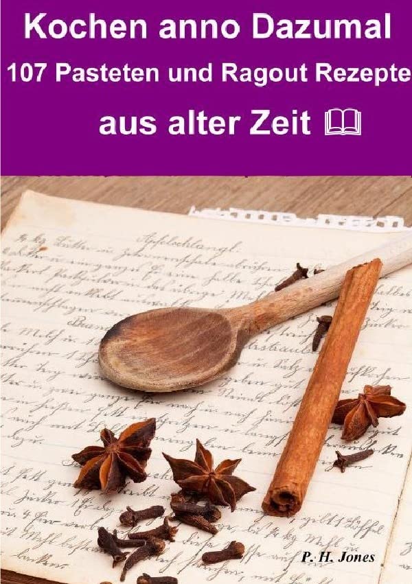 Kochen anno dazumal – 107 Pasteten und Ragout Rezepte aus alter Zeit Leisure, Home & Garden