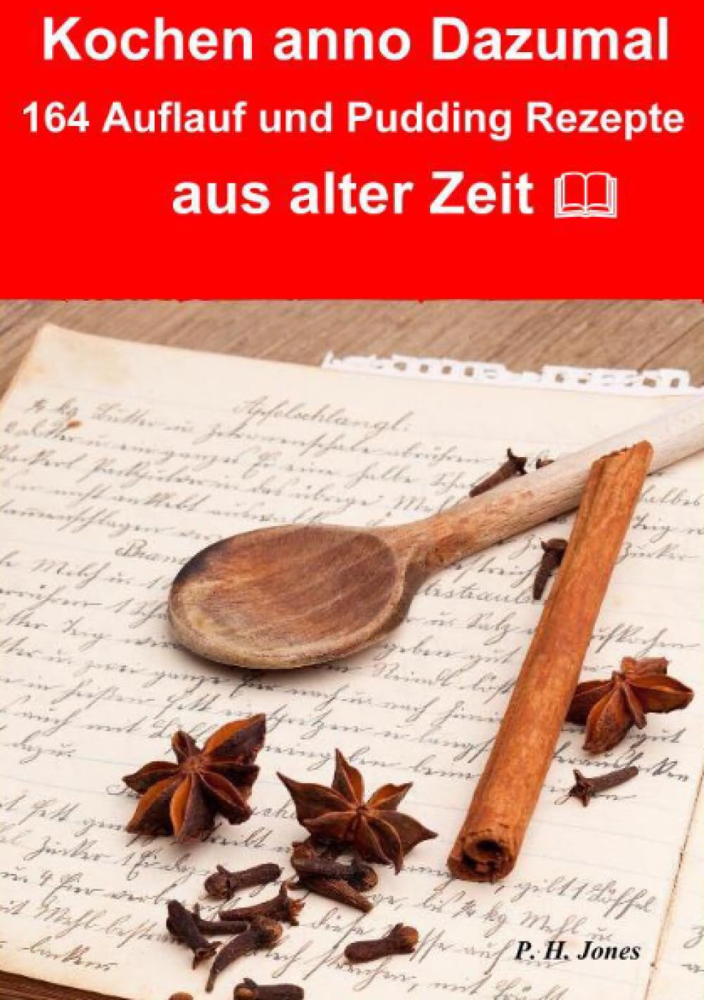 Kochen anno dazumal – 164 Auflauf und Pudding Rezepte aus alter Zeit Leisure, Home & Garden