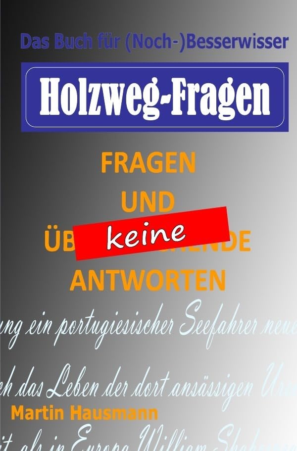 Holzweg-Fragen: Fragen und KEINE Antworten General education