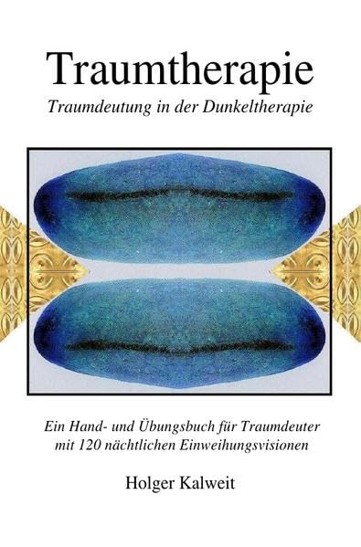 Traumtherapie. Traumdeutung in der Dunkeltherapie: Ein Hand- und Übungsbuch für Traumdeuter mit 120 nächtlichen Einweihungsvisionen Film, Art & Culture
