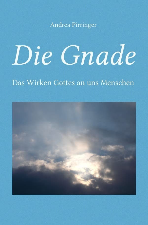 Die Gnade: Das Wirken Gottes an uns Menschen Religion & Esotericism