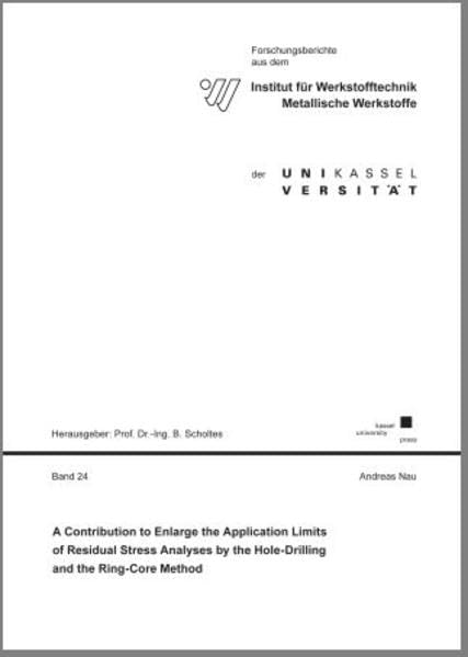 A Contribution to Enlarge the Application Limits of Residual Stress Analyses by the Hole-Drilling and the Ring-Core Method (Forschungsberichte aus dem ... Werkstoffe der Universität Kassel) Media & Communication
