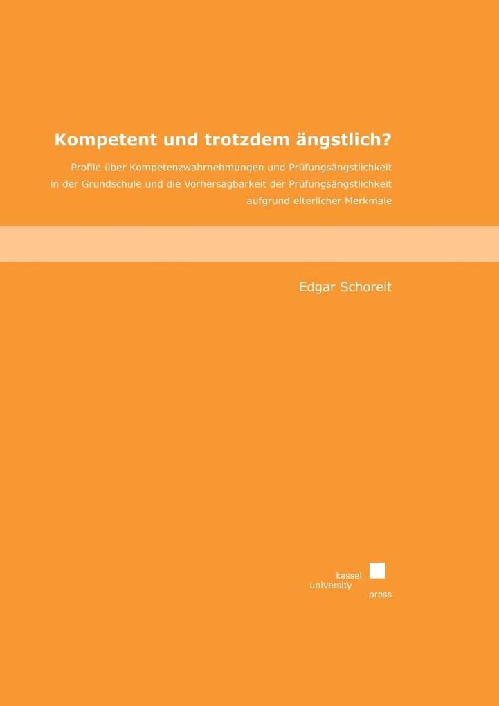 Kompetent und trotzdem ängstlich?: Profile über Kompetenzwahrnehmungen und Prüfungsängstlichkeit in der Grundschule und die Vorhersagbarkeit der Prüfungsängstlichkeit aufgrund elterlicher Merkmale Law