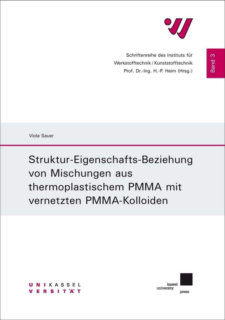Struktur-Eigenschafts-Beziehung von Mischungen aus thermoplastischem PMMA mit vernetzten PMMA-Kolloiden (Schriftenreihe des Instituts für Werkstofftechnik / Kunststofftechnik) Business & Technology