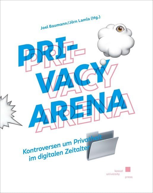 Privacy Arena: Kontroversen um Privatheit im digitalen Zeitalter Law