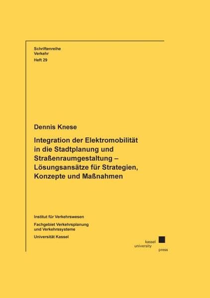 Integration der Elektromobilität in die Stadtplanung und Straßenraumgestaltung – Lösungsansätze für Strategien, Konzepte und Maßnahmen (Schriftenreihe Verkehr) Business & Technology