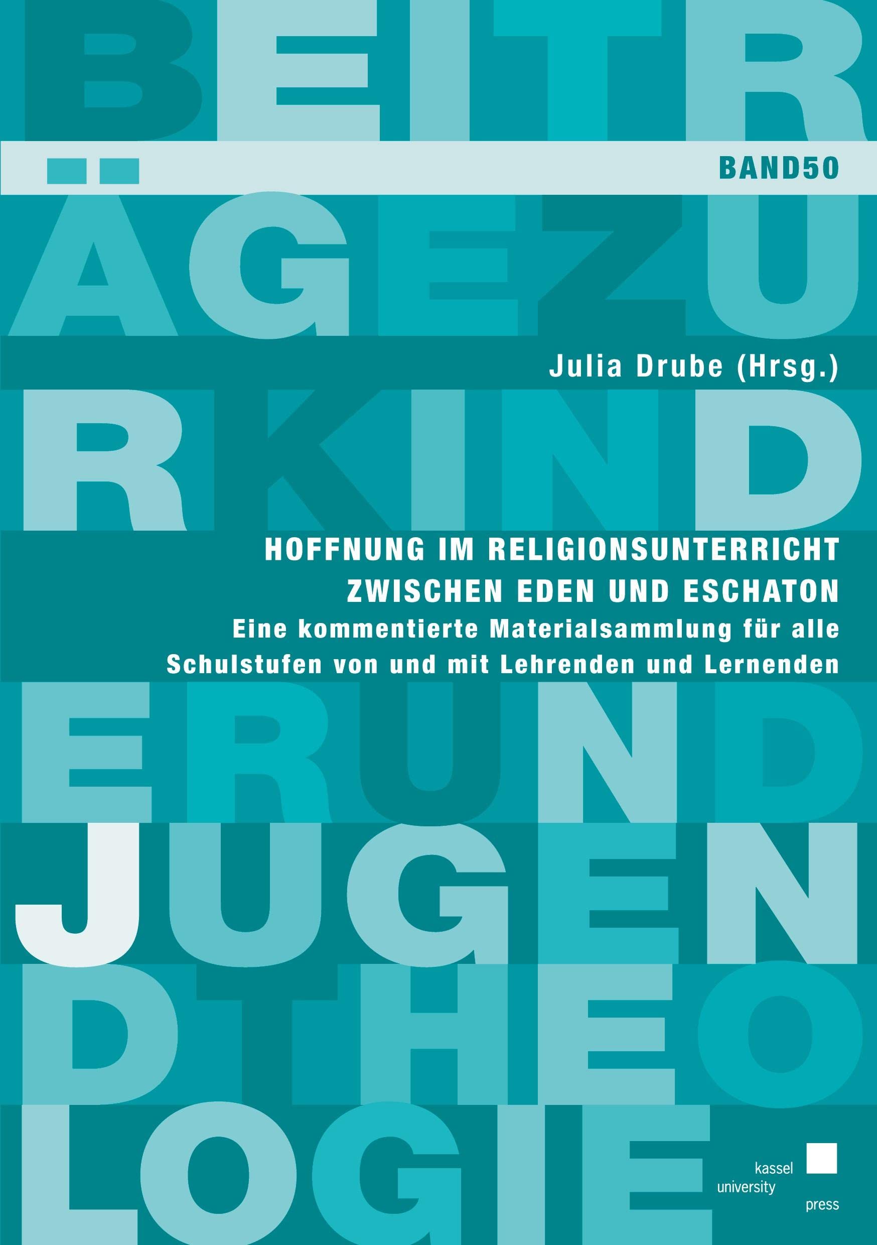 Hoffnung im Religionsunterricht zwischen Eden und Eschaton: Eine kommentierte Materialsammlung für alle Schulstufen von und mit Lehrenden und Lernenden (Beiträge zur Kinder und Jugendtheologie) Religion & Esotericism