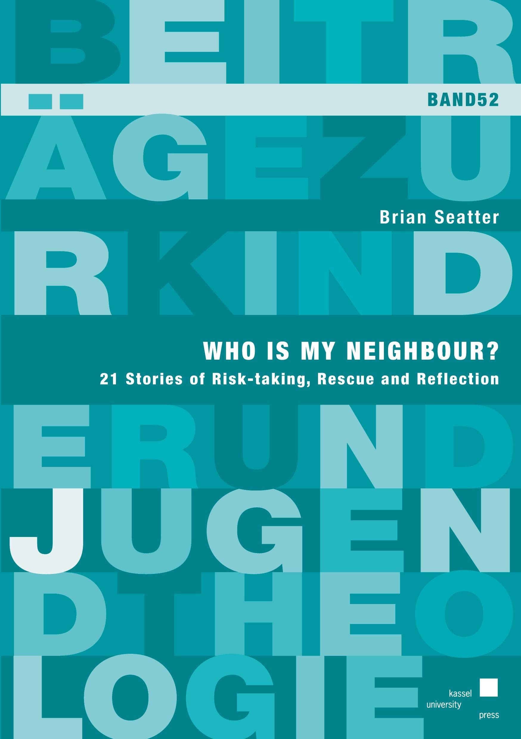 Who is my neighbour?: 21 Stories of Risk-taking, Rescue and Reflection (Beiträge zur Kinder und Jugendtheologie) German history