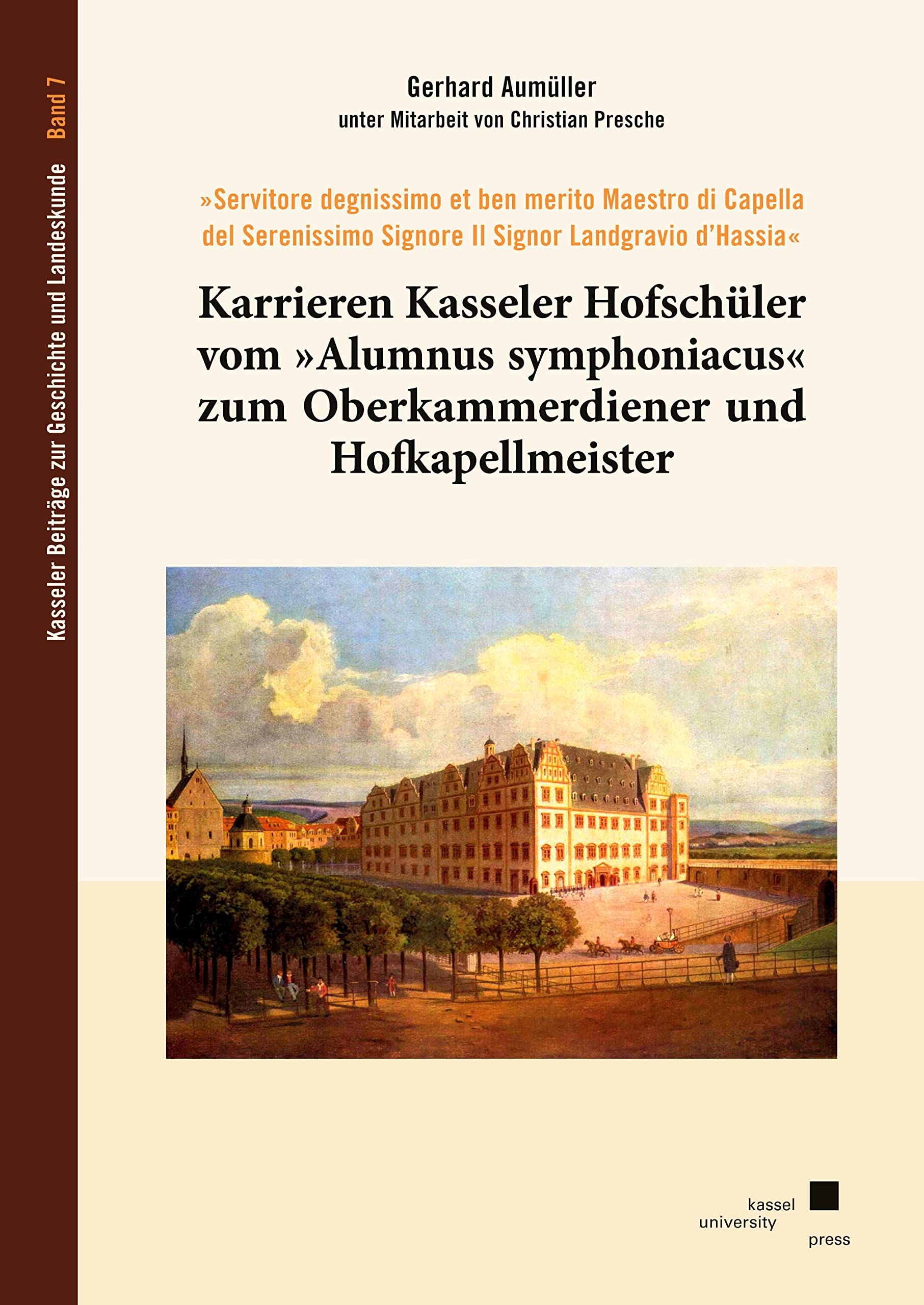 Karrieren Kasseler Hofschüler vom »Alumnus symphoniacus« zum Oberkammerdiener und Hofkapellmeister (Kasseler Beiträge zur Geschichte und Landeskunde) Arts & Music