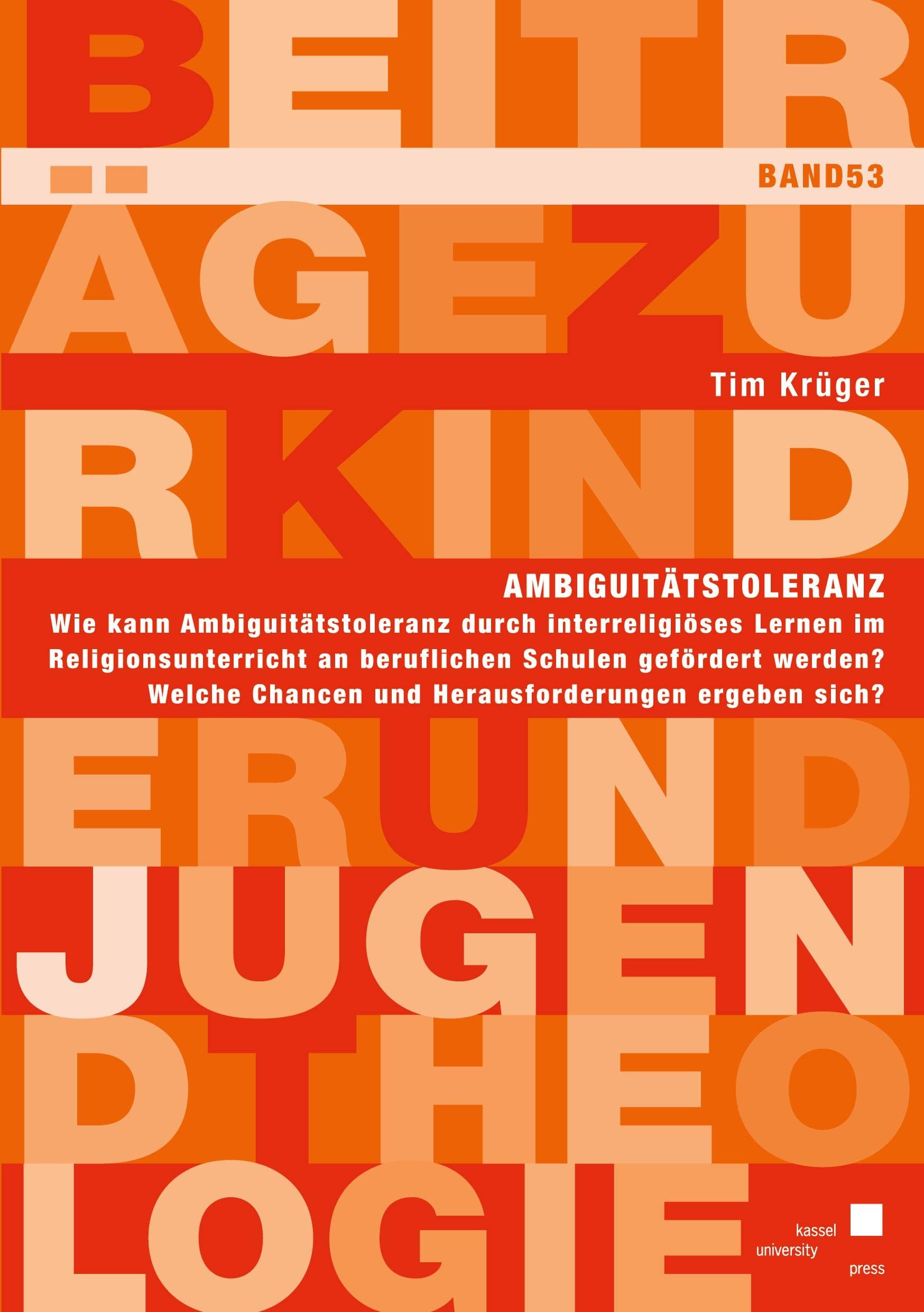 Ambiguitätstoleranz: Wie kann Ambiguitätstoleranz durch interreligiöses Lernen im Religionsunterricht an beruflichen Schulen gefördert werden? Welche ... (Beiträge zur Kinder und Jugendtheologie) Religion & Esotericism