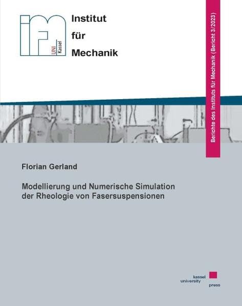 Modellierung und Numerische Simulation der Rheologie von Fasersuspensionen (Berichte des Instituts für Mechanik) Business & Technology