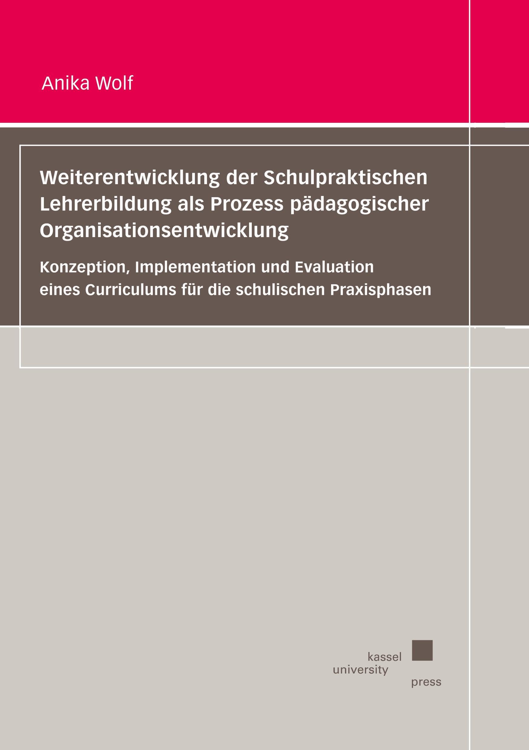 Weiterentwicklung der Schulpraktischen Lehrerbildung als Prozess pädagogischer Organisationsentwicklung: Konzeption, Implementation und Evaluation eines Curriculums für die schulischen Praxisphasen Education & Training