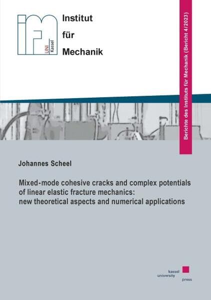 Mixed-mode cohesive cracks and complex potentials of linear elastic fracture mechanics: new theoretical aspects and numerical applications (Berichte des Instituts für Mechanik) Natural Sciences