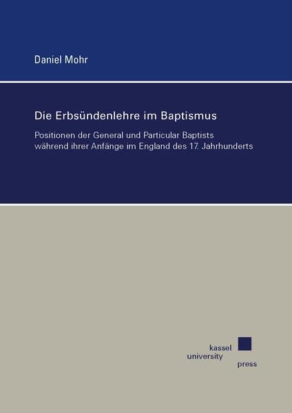 Die Erbsündenlehre im Baptismus: Positionen der General und Particular Baptists während ihrer Anfänge im England des 17. Jahrhunderts Religion & Esotericism